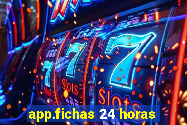 app.fichas 24 horas